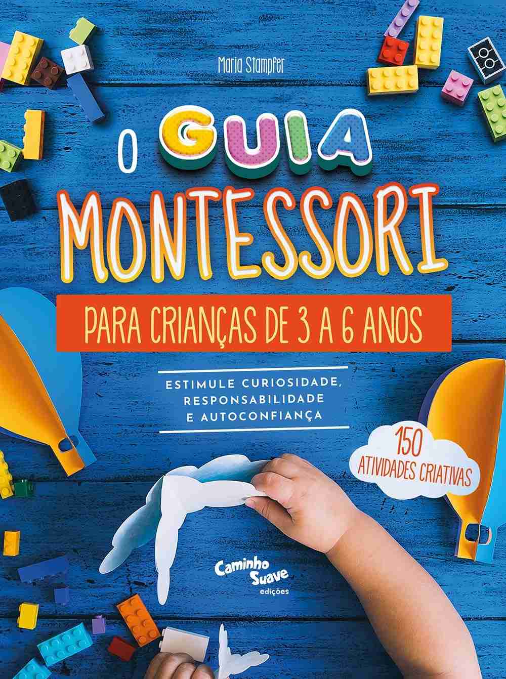 Guia Montessori 3-6 Anos: Desperte Curiosidade, Responsabilidade e Autoconfiança no seu Filho