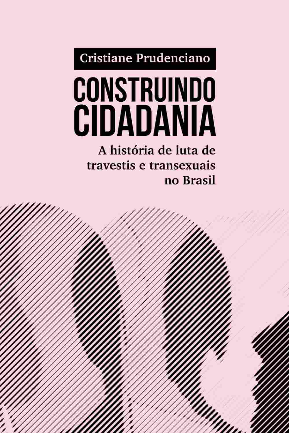 Construindo Cidadania: A História de Luta e Resistência Travesti e Transexual no Brasil