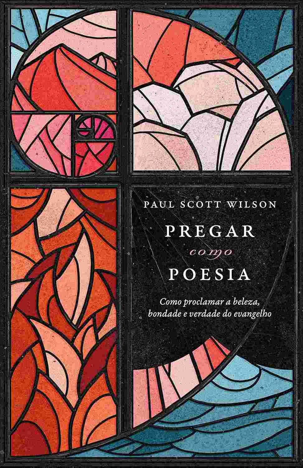 Pregar como Poesia: Desvende a Beleza do Evangelho com Paul Scott Wilson