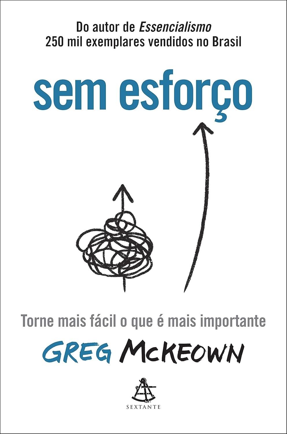 Sem Esforço: Simplifique Sua Vida e Alcance Seus Objetivos com Greg McKeown