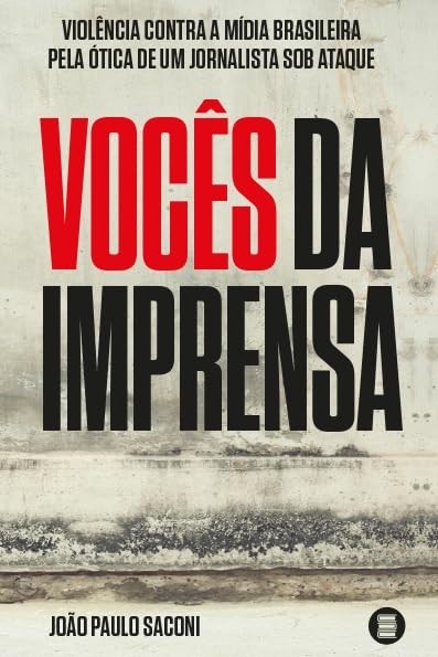 Vocês da Imprensa: A Violência Contra a Mídia Brasileira Vista por um Jornalista Sob Ataque