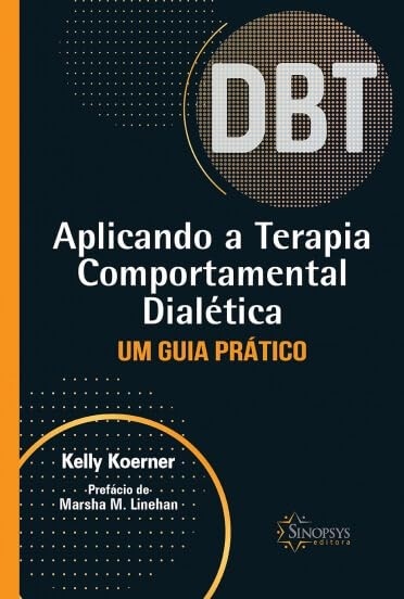 Terapia Comportamental Dialética: Guia Prático para Construir Vidas Valiosas