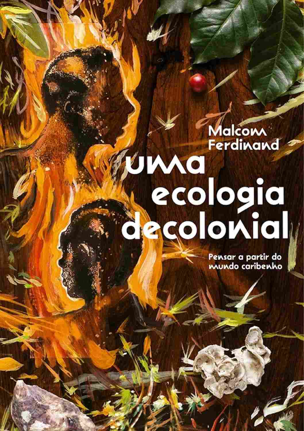 Uma Ecologia Decolonial: Pense o Mundo a Partir do Caribe