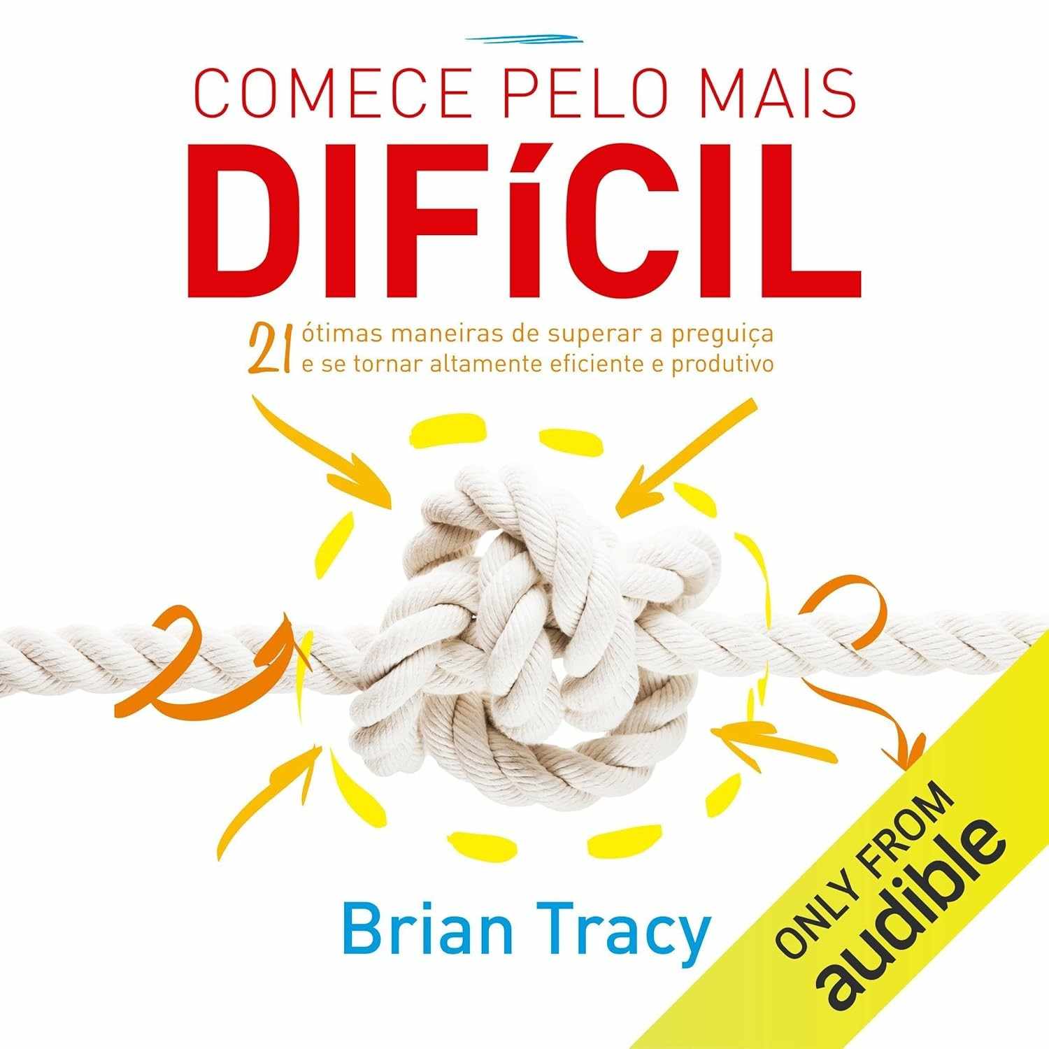 Comece Pelo Mais Difícil: Domine a Preguiça e Alcance Alta Produtividade