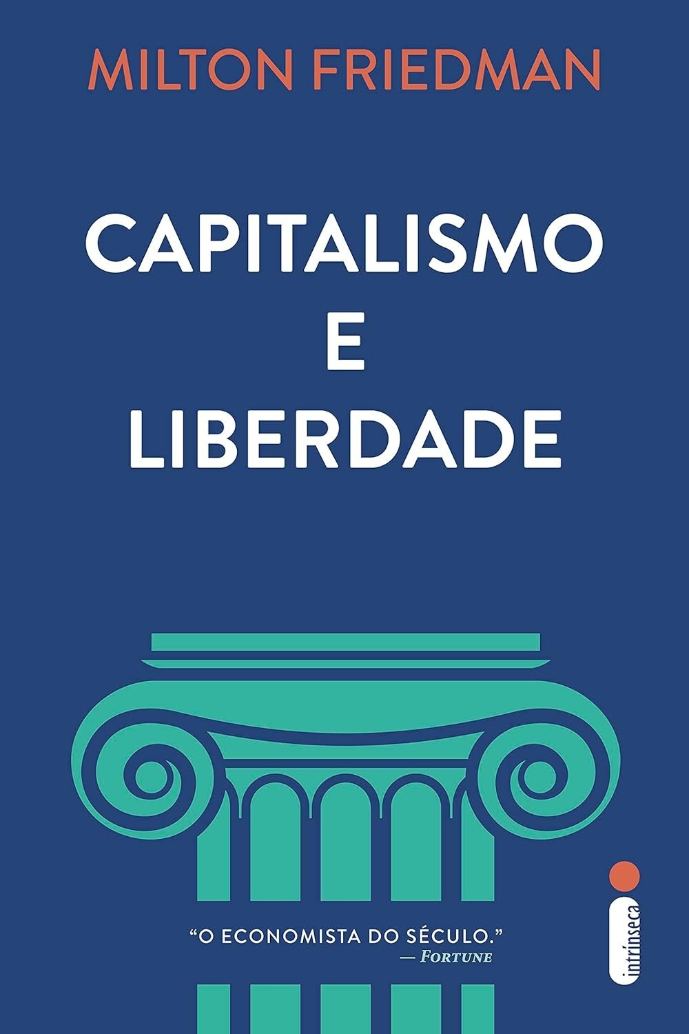 Capitalismo e Liberdade: A Obra Essencial de Milton Friedman