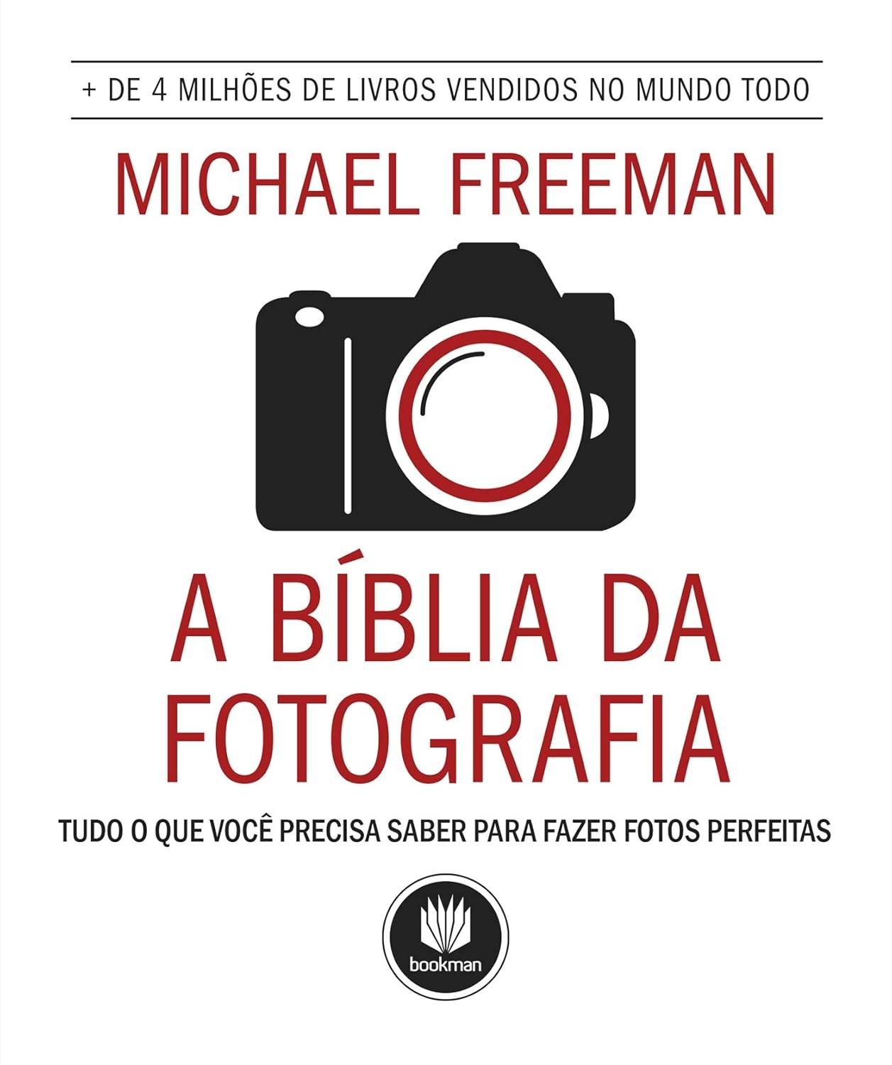 A Bíblia da Fotografia: Domine a Arte de Fotos Incríveis