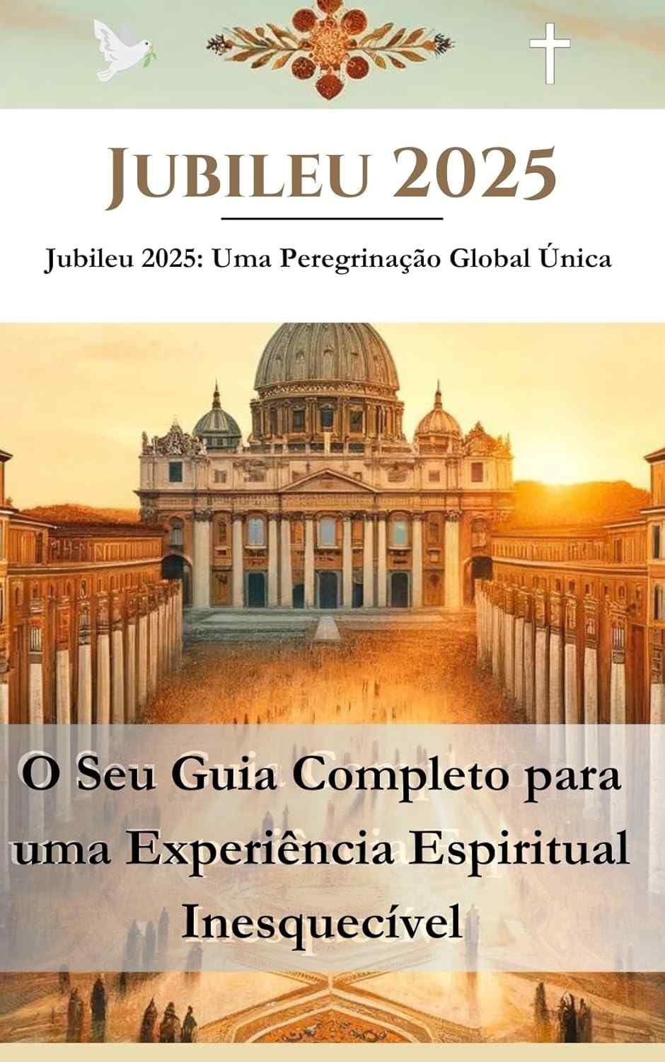 Jubileu 2025: Guia Completo para sua Peregrinação Global Única em Roma