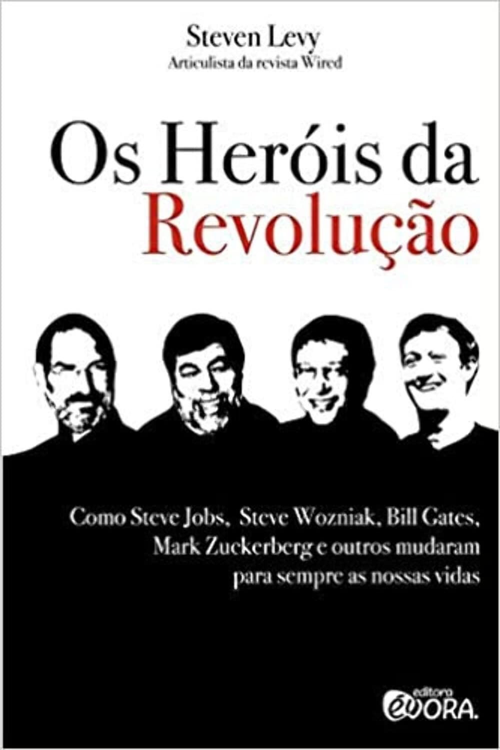 Os Heróis da Revolução Digital: De Jobs e Gates a Zuckerberg - A História Que Moldou Nosso Mundo