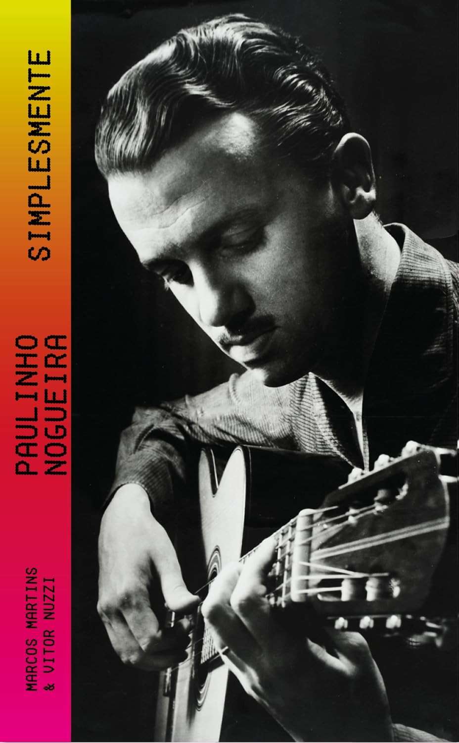Paulinho Nogueira, Simplesmente: A Biografia Essencial do Mestre do Violão Brasileiro