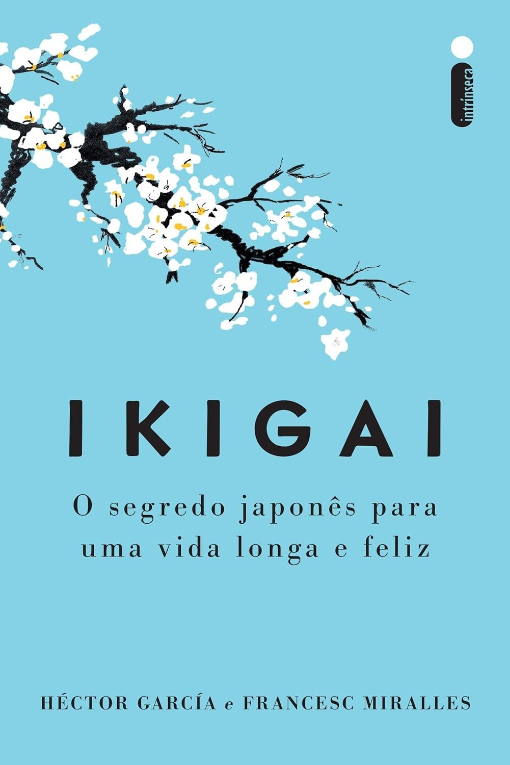 Ikigai: Descubra o Segredo Japonês para uma Vida Longa, Feliz e com Propósito