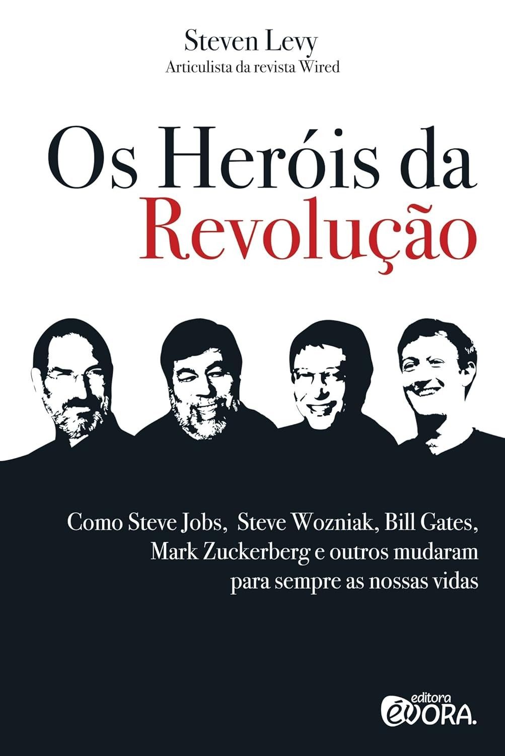 Os Heróis da Revolução: Steve Jobs, Bill Gates e a História que Mudou o Mundo