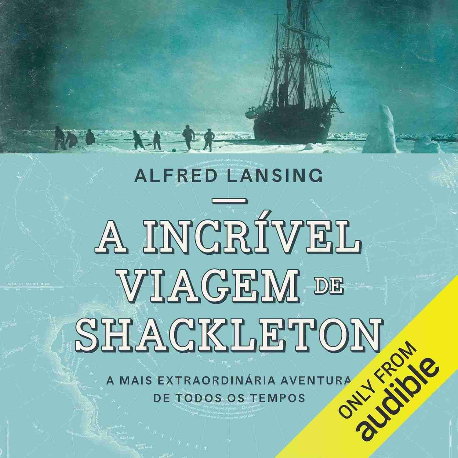 A Incrível Viagem de Shackleton: A Aventura Mais Extraordinária da História