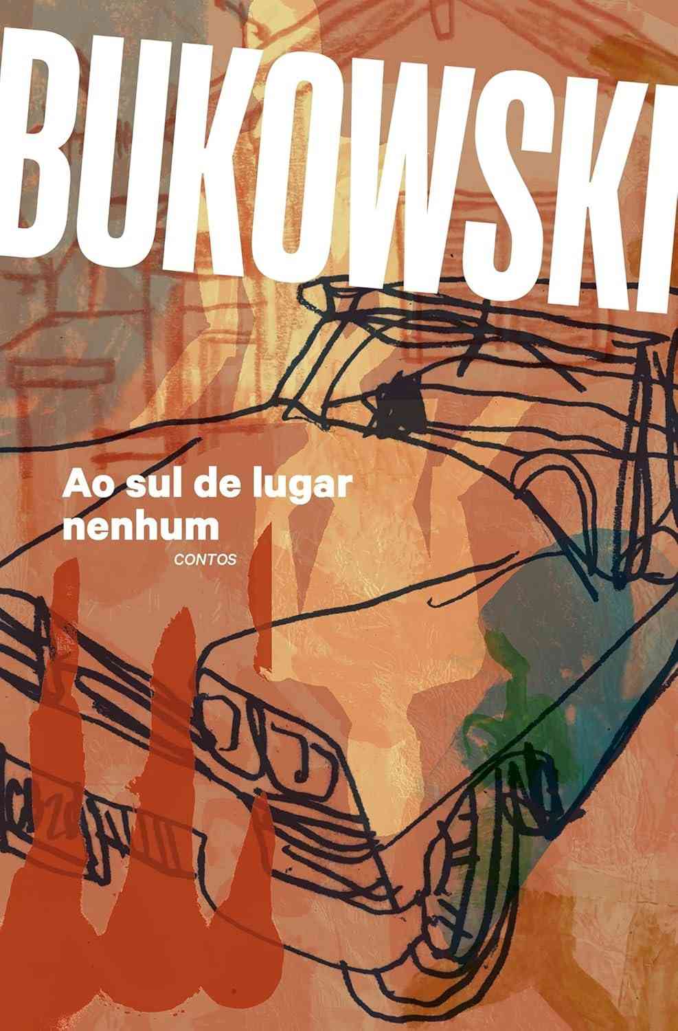 Ao Sul de Lugar Nenhum: Contos Icônicos de Charles Bukowski