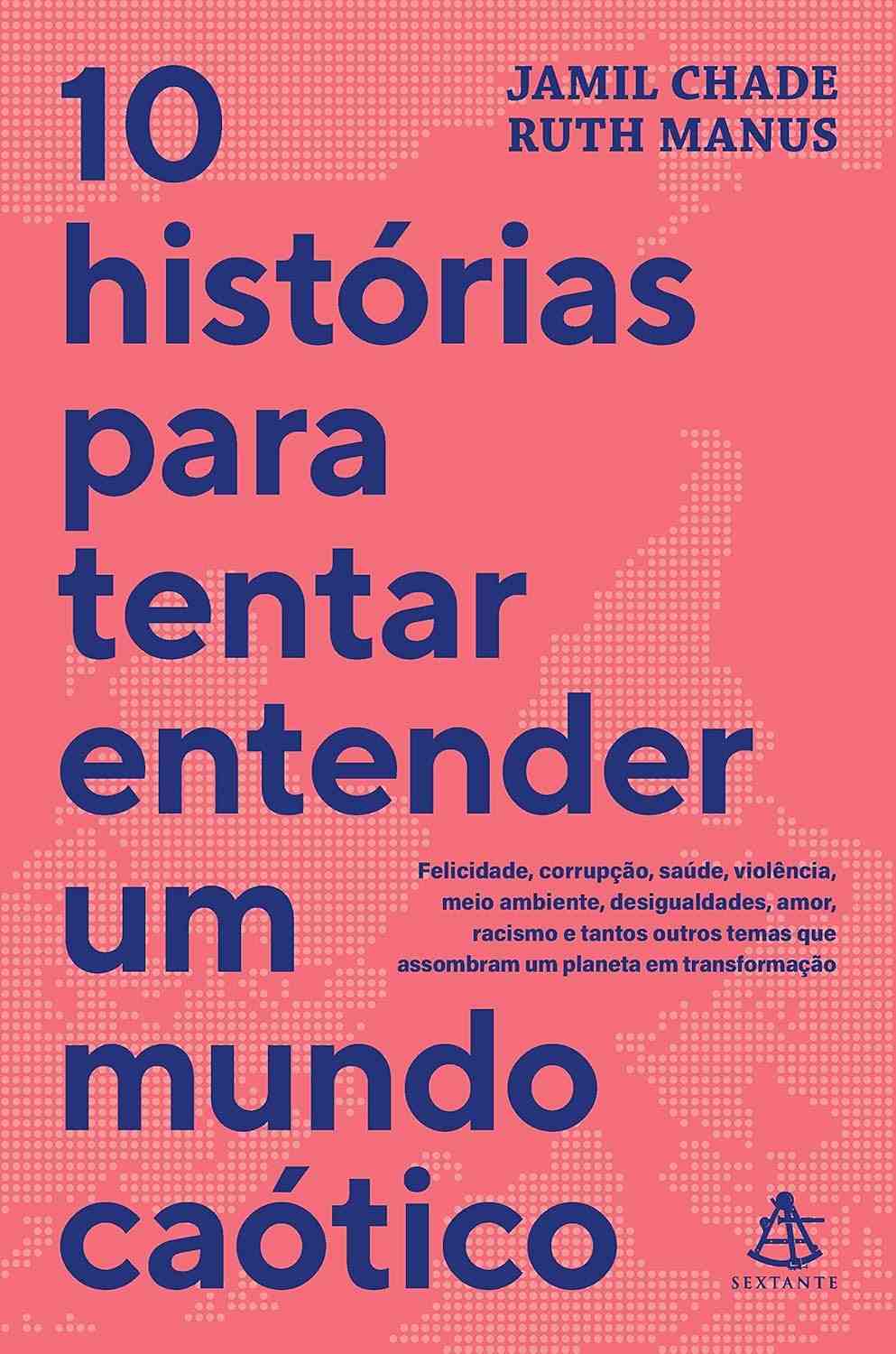 10 Histórias para Entender um Mundo Caótico: Felicidade, Corrupção, Saúde e Mais