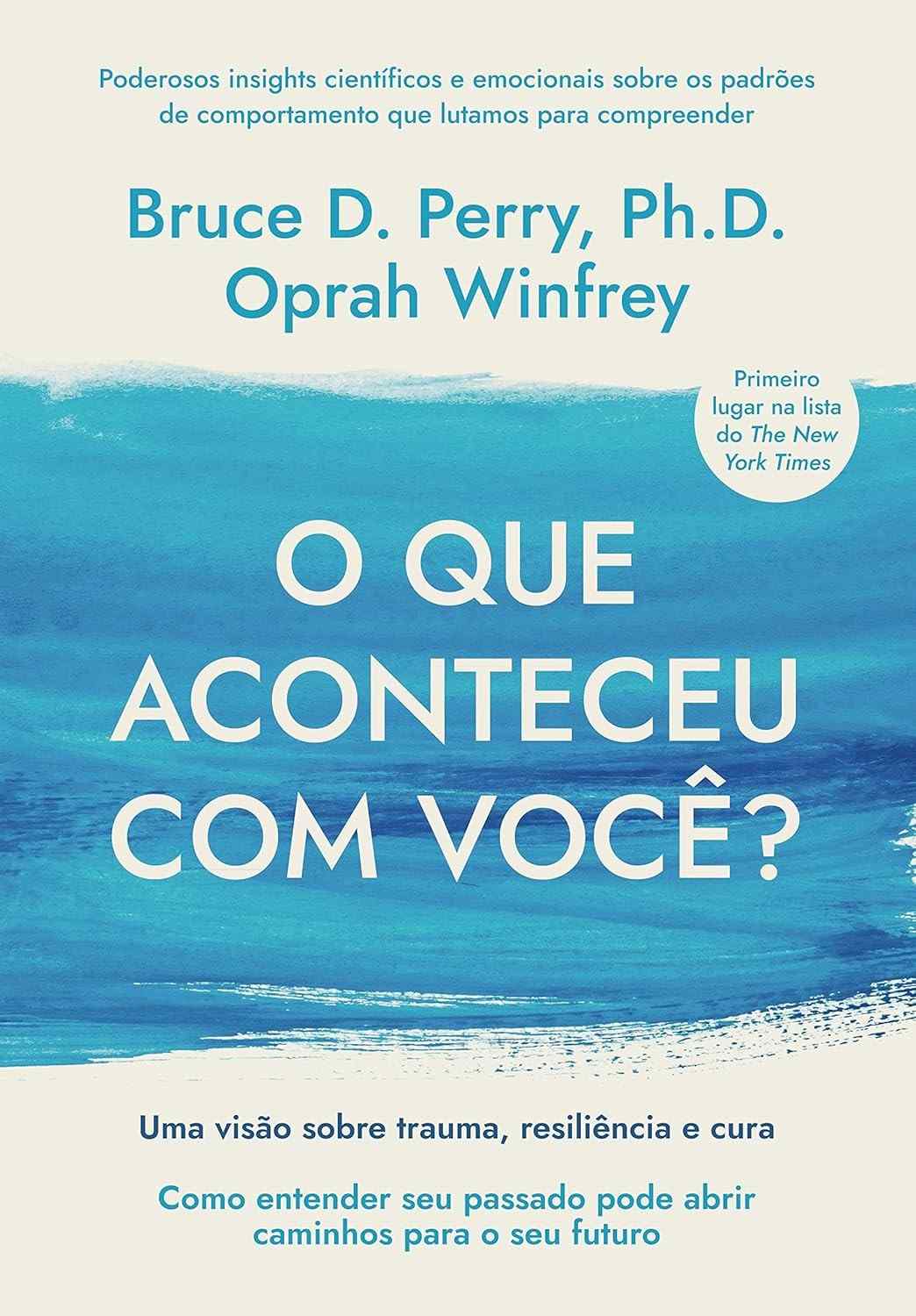 O Que Aconteceu Com Você?: Trauma, Resiliência e Cura para Transformar Sua Vida