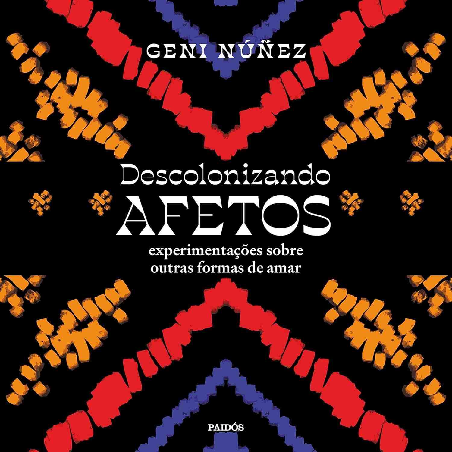 Descolonizando Afetos: Novas Formas de Amar e Se Relacionar