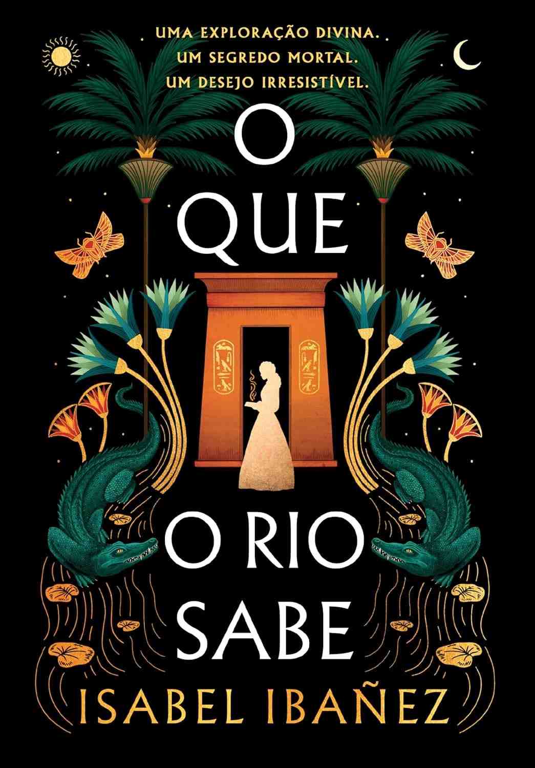 O Que o Rio Sabe: Segredos do Nilo - Aventura Histórica e Romance no Egito Antigo