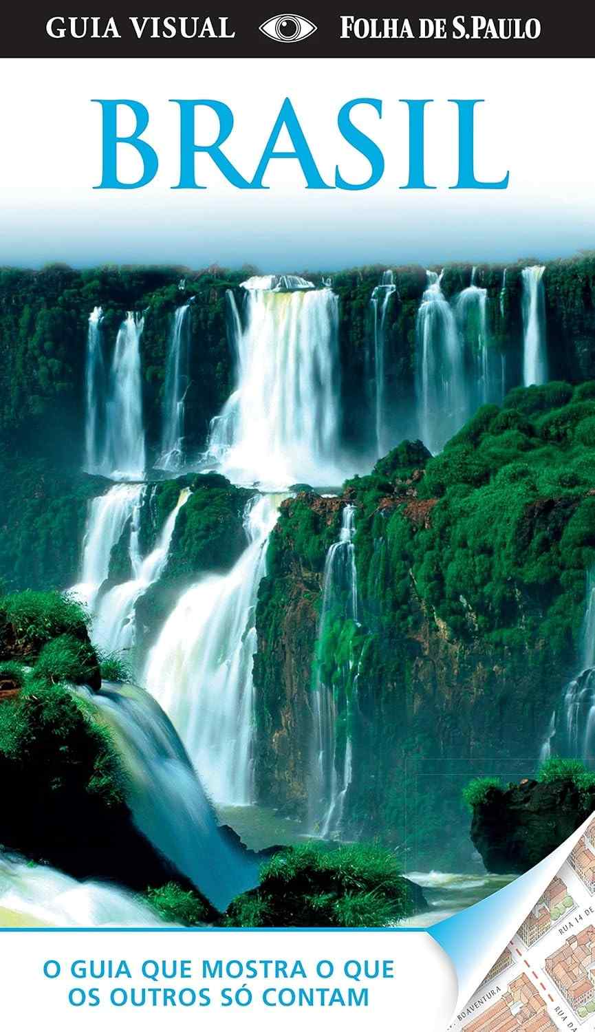 Guia Visual Brasil: Explore as Maravilhas do País do Oiapoque ao Chuí