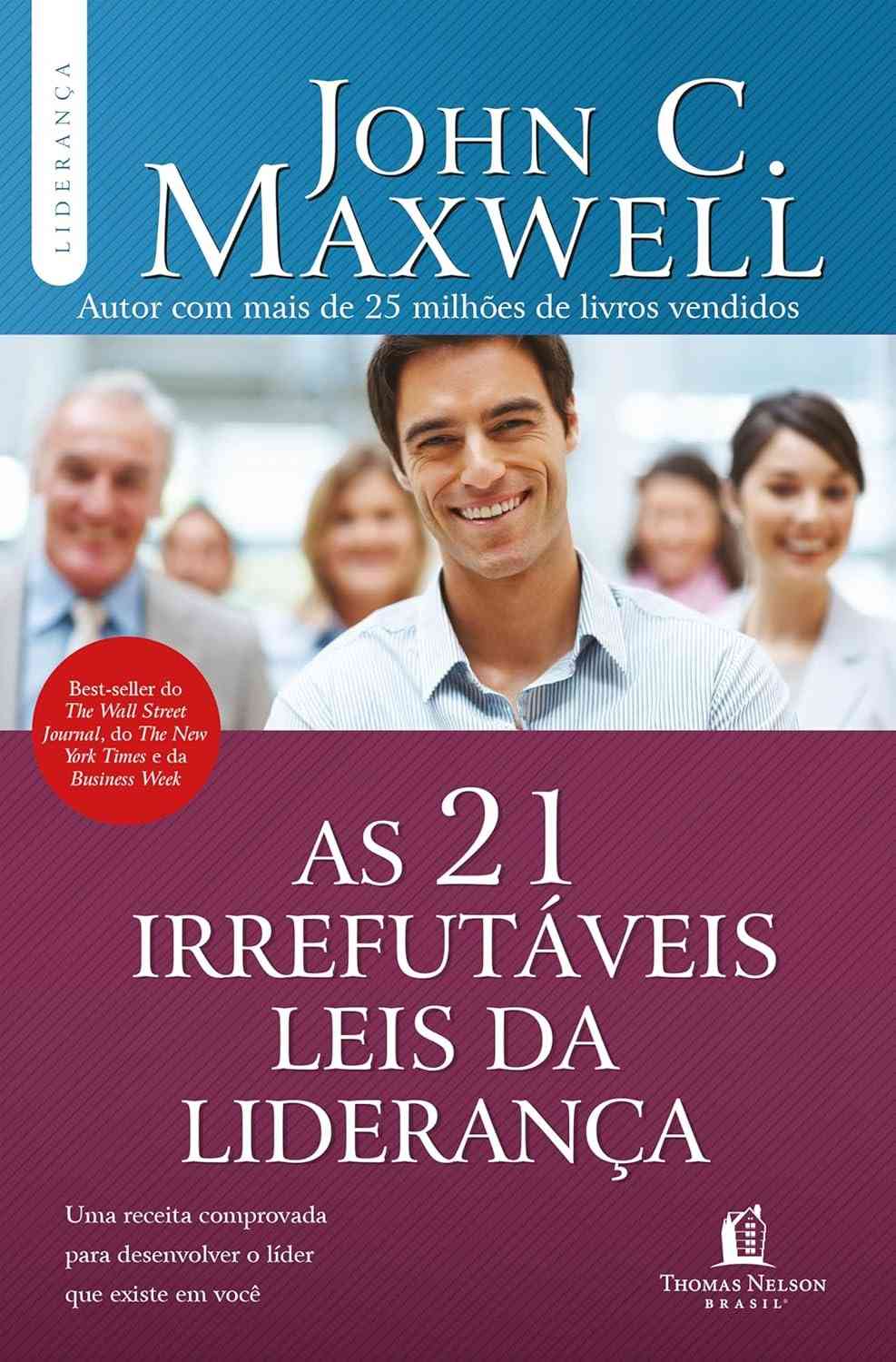 As 21 Irrefutáveis Leis da Liderança: Domine a Arte de Liderar