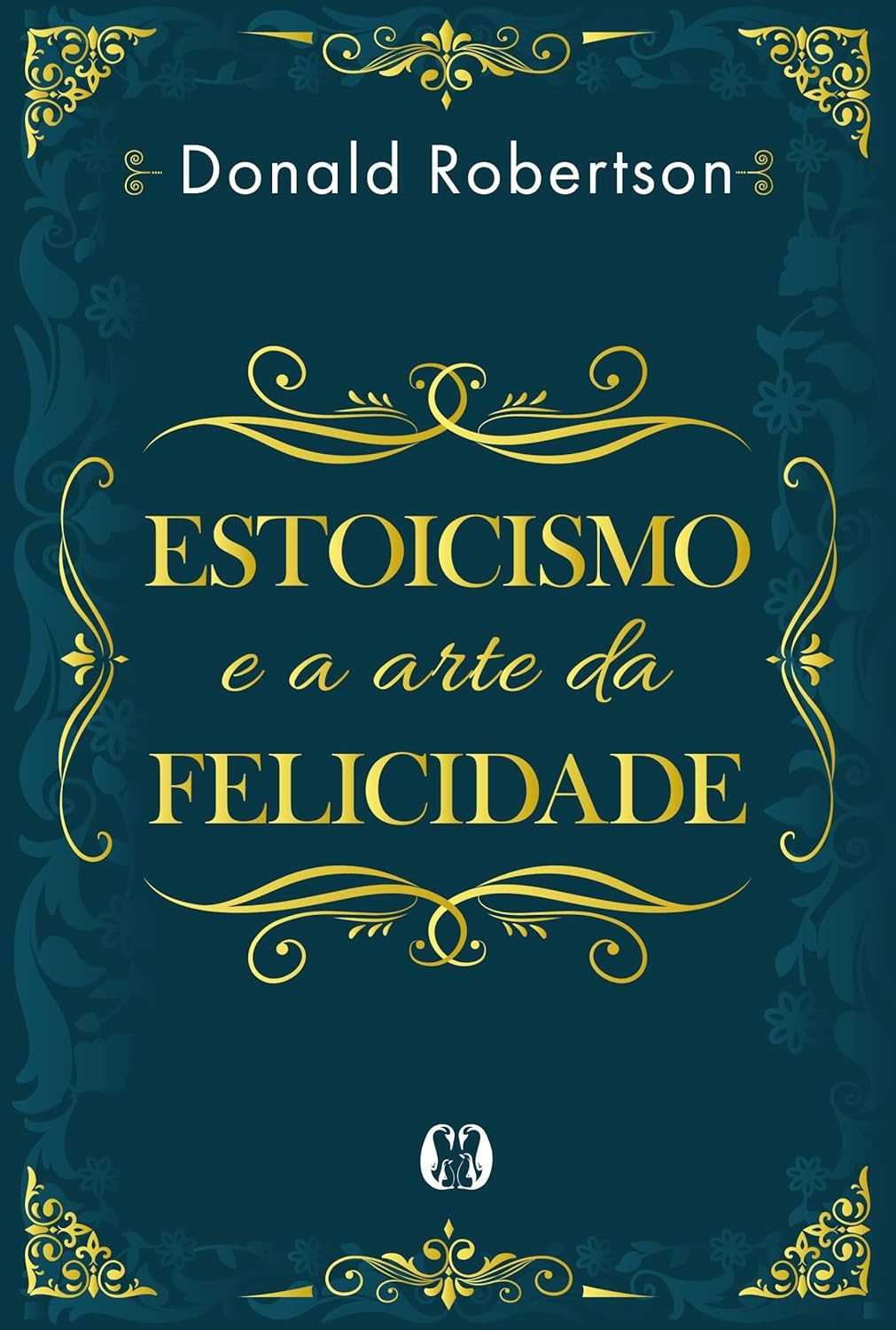 Estoicismo e a Arte da Felicidade: Descubra a Sabedoria Antiga para uma Vida Plena