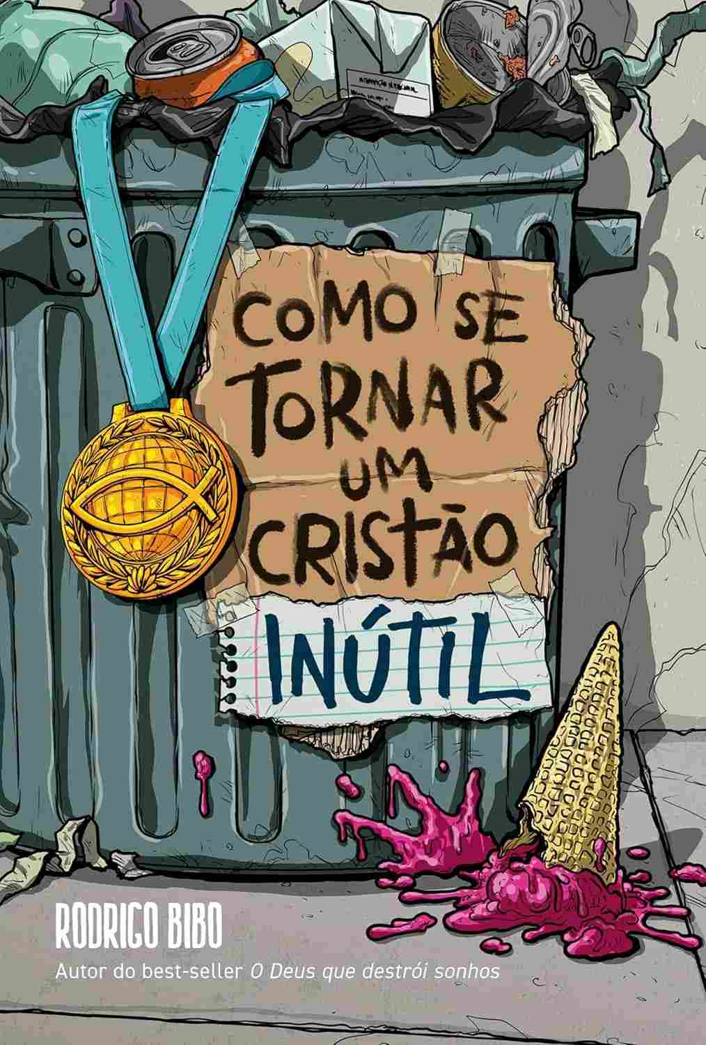 Cristão Inútil: Descubra o Verdadeiro Chamado Cristão - Do Autor de "O Deus que Destrói Sonhos"