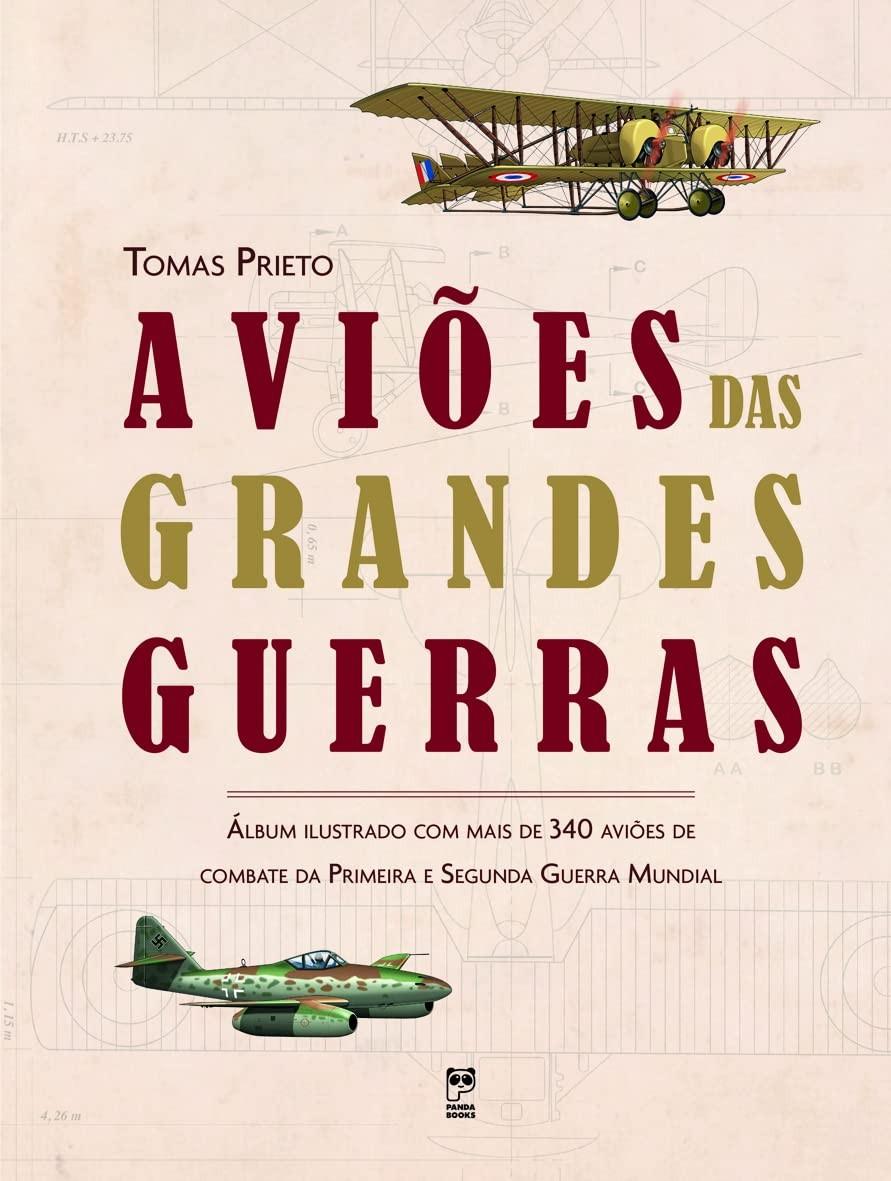 Aviões das Grandes Guerras: Um Almanaque Ilustrado da Aviação Militar