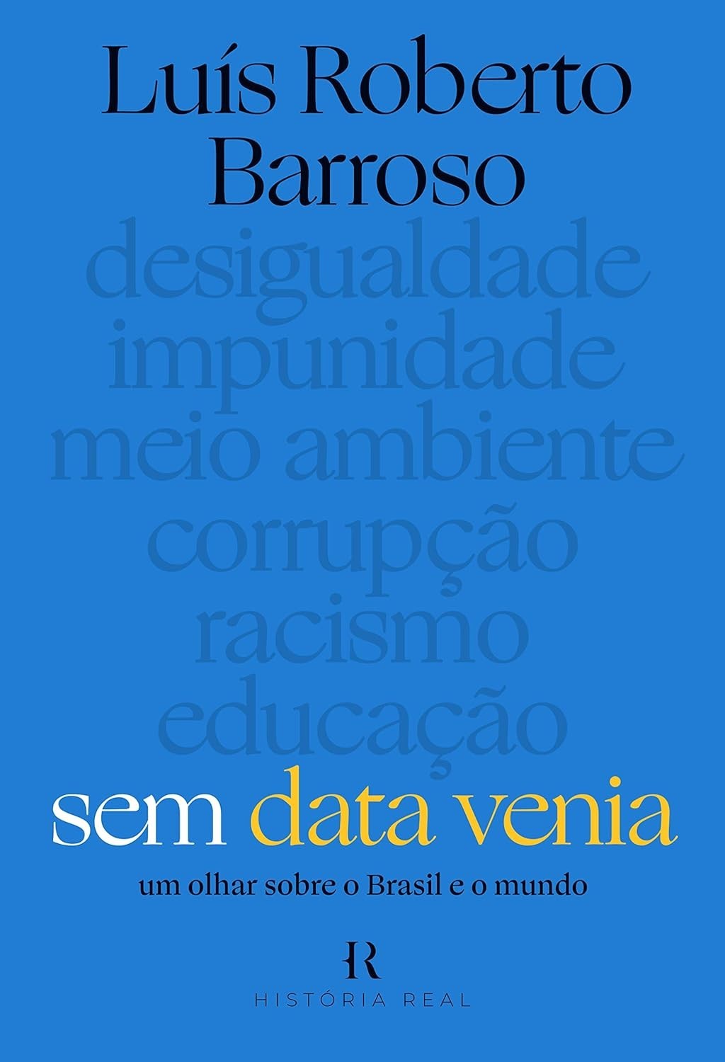 Sem Data Venia: Reflexões Essenciais sobre o Brasil e o Mundo por Luís Roberto Barroso