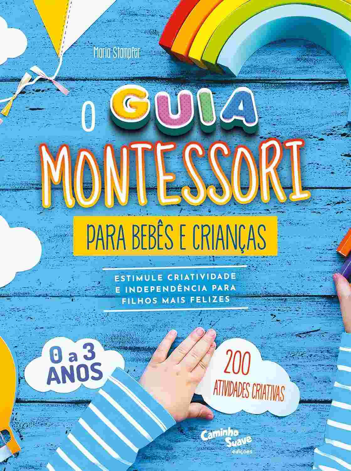 Guia Montessori para Bebês e Crianças: Desperte Criatividade e Independência