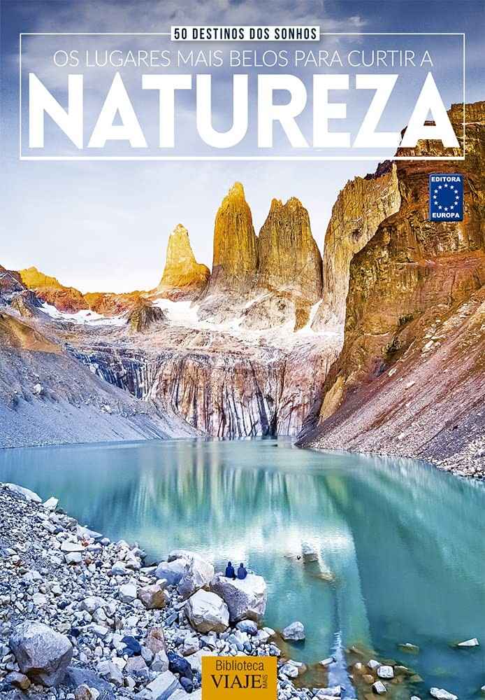 50 Destinos dos Sonhos: Descubra os Lugares Mais Belos Para Curtir a Natureza