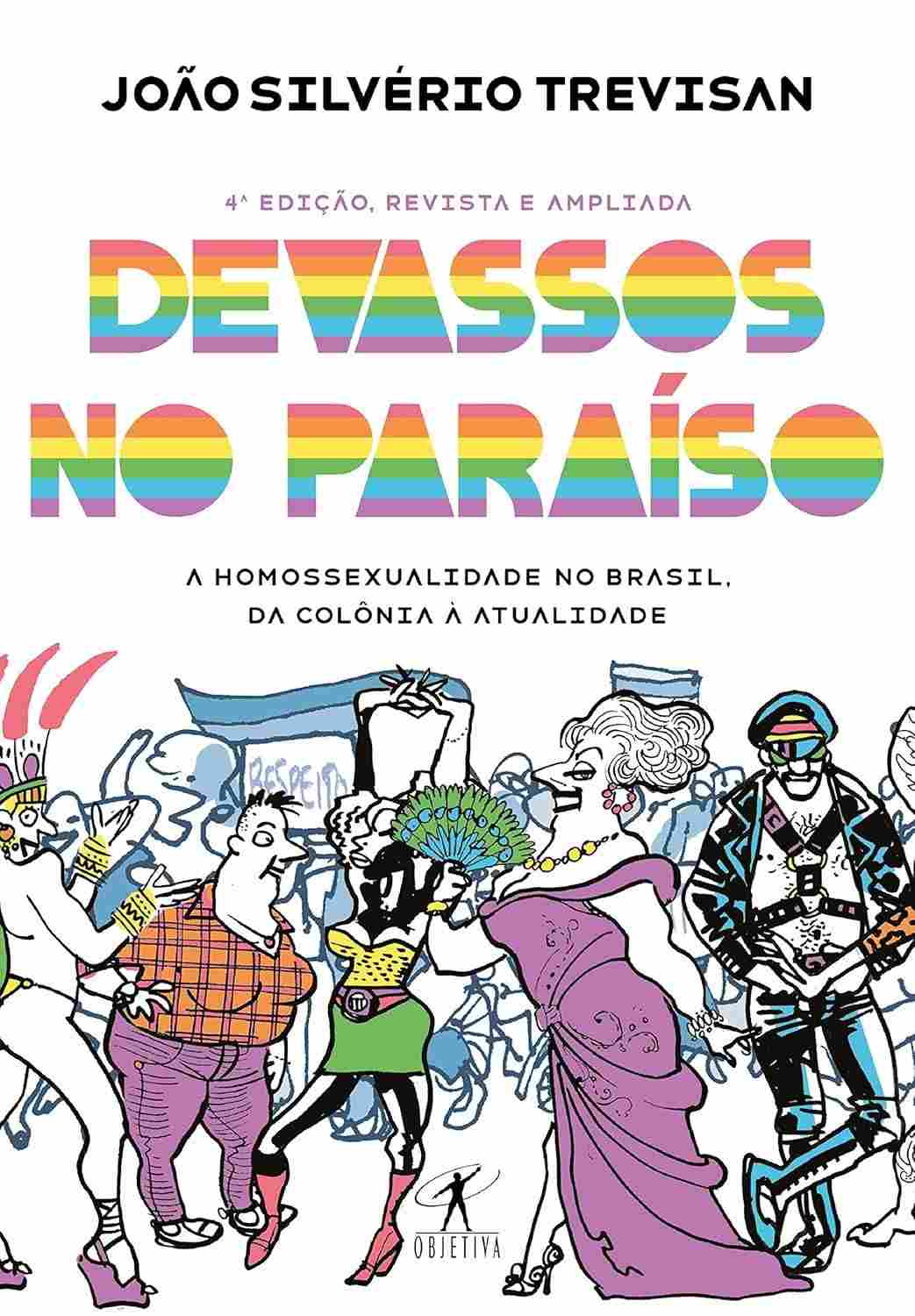 Devassos no Paraíso: A História Completa da Homossexualidade no Brasil (4ª Edição)