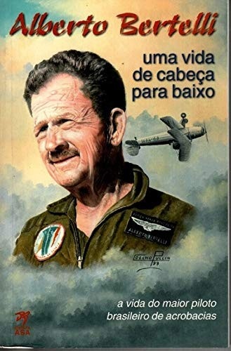 Alberto Bertelli - Uma Vida De Cabeca Para Baixo