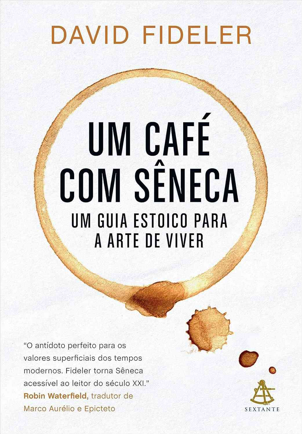Um café com Sêneca: Um guia estoico para a arte de viver