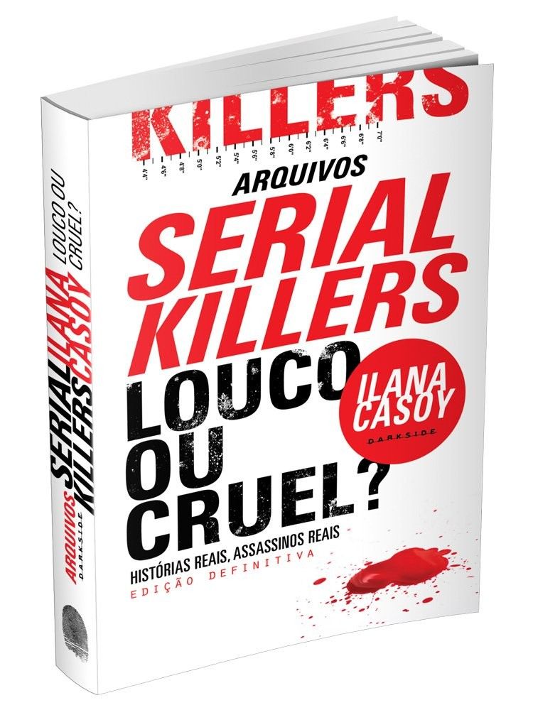 Serial Killers: Louco ou Cruel? Edição Definitiva - Ilana Casoy