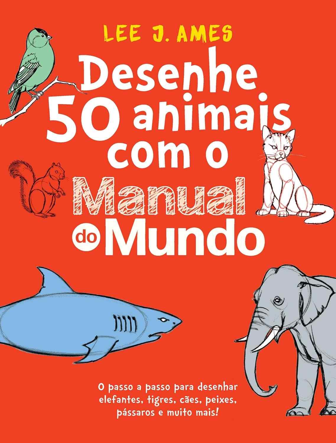 Desenhe 50 Animais com o Manual do Mundo: Guia Passo a Passo para Iniciantes e Curiosos!