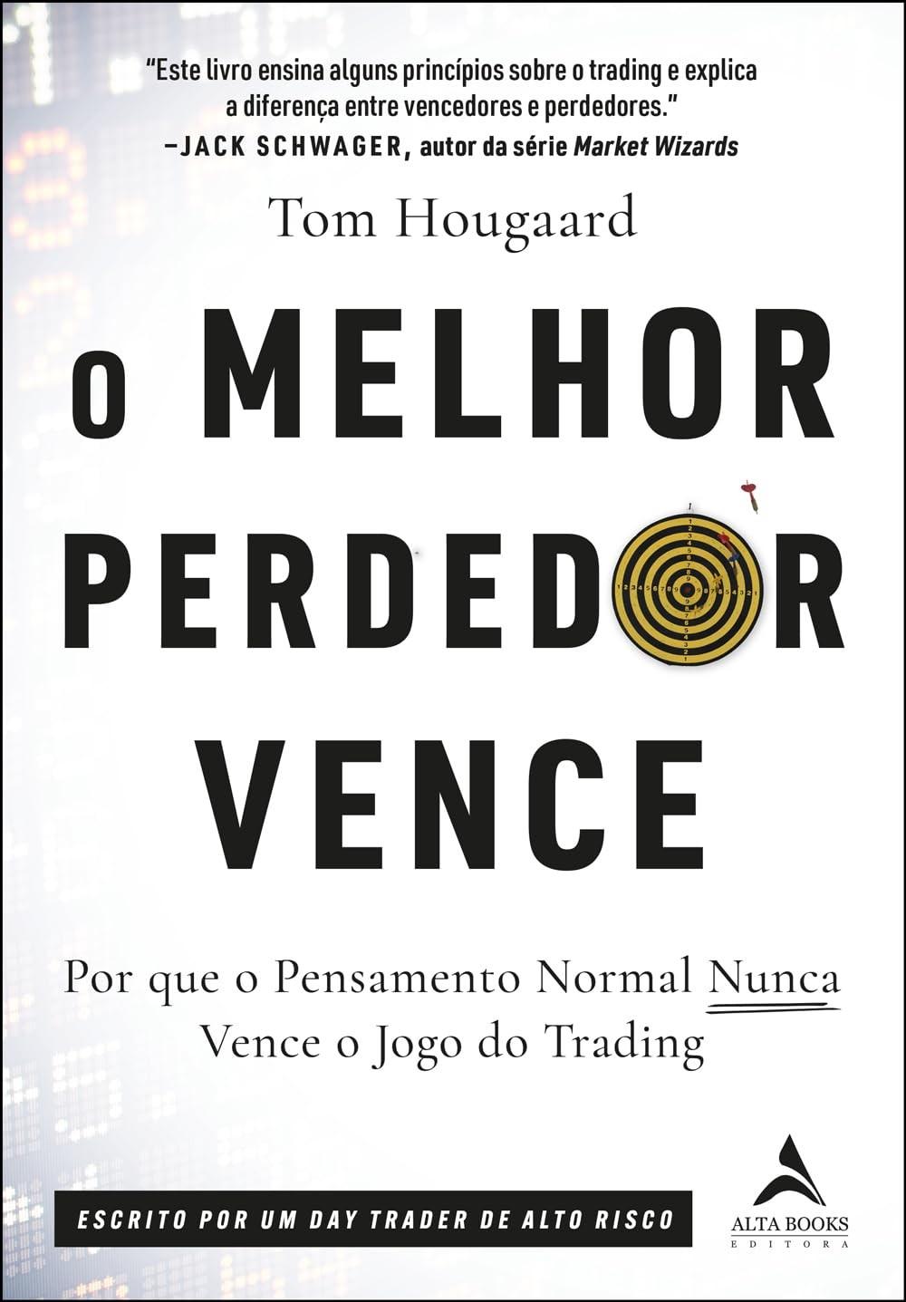 O Melhor Perdedor Vence: Domine Sua Mente e o Trading com Tom Hougaard