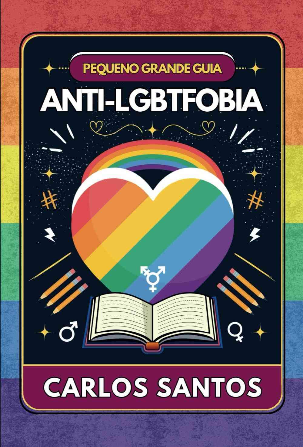 Pequeno Grande Guia Anti-LGBTfobia: Combata o Preconceito com Conhecimento e Ação