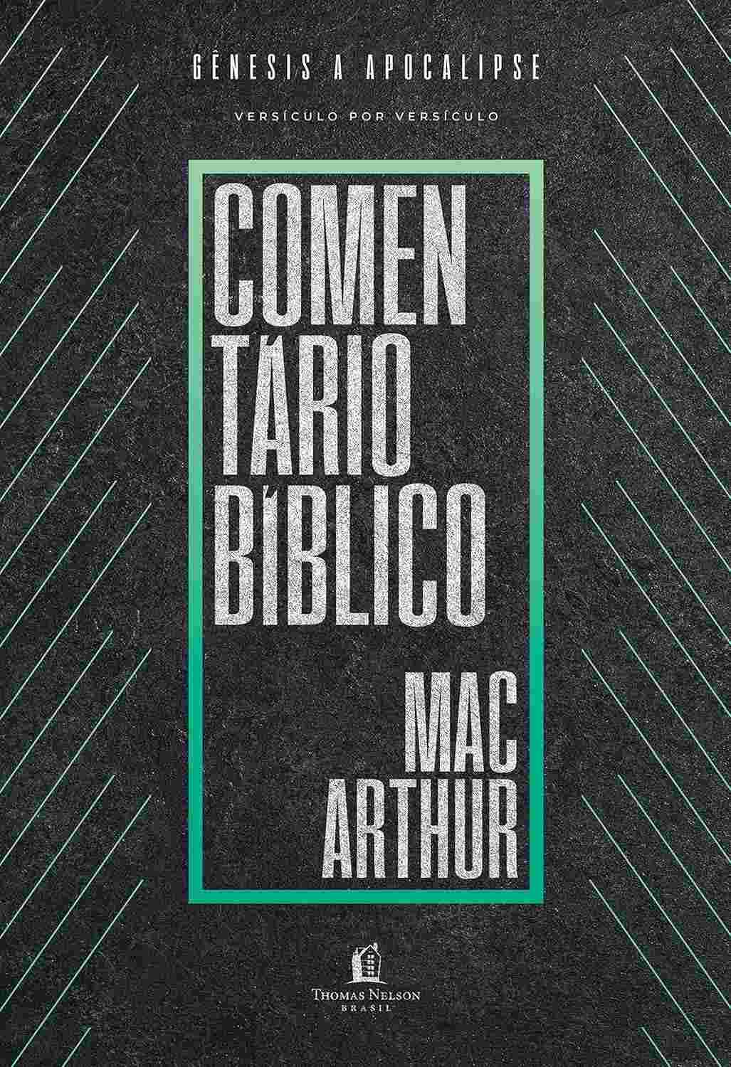 Comentário Bíblico MacArthur: A Profundidade da Palavra de Deus, Gênesis a Apocalipse