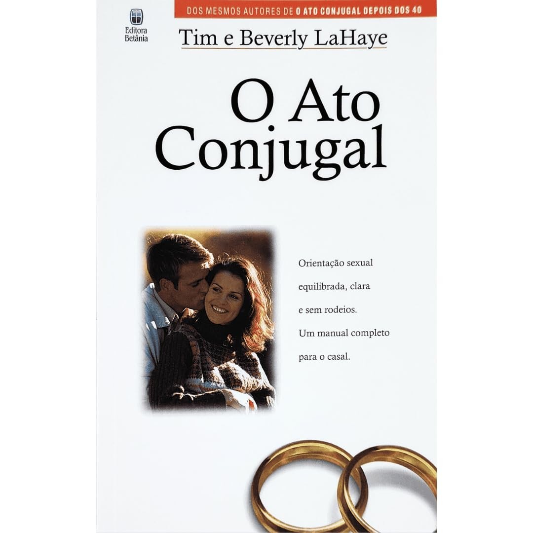 O Ato Conjugal: Manual Completo para um Relacionamento Sexual Equilibrado e Abençoado