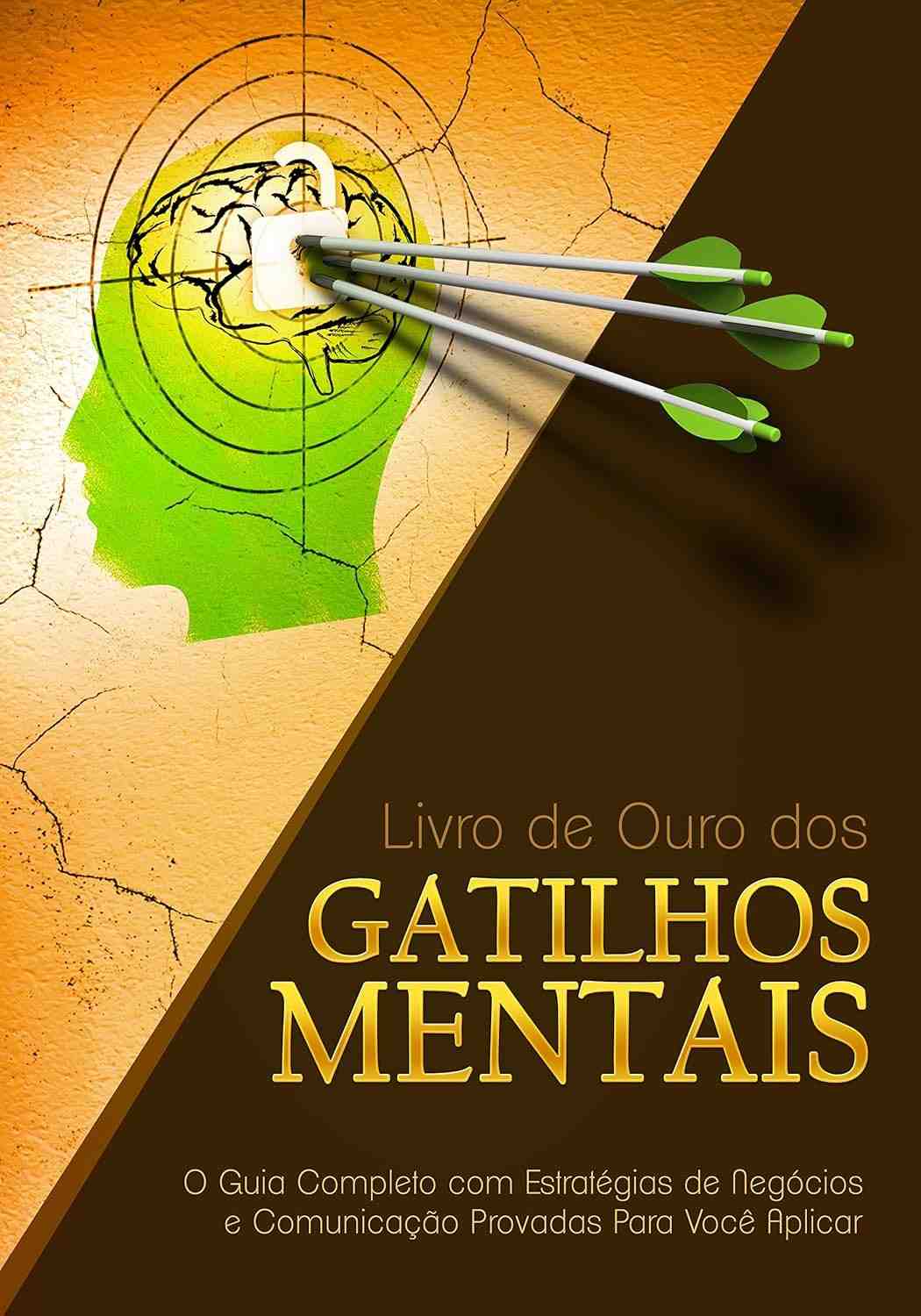 Livro de Ouro dos Gatilhos Mentais: Domine Vendas e Comunicação com Estratégias Comprovadas