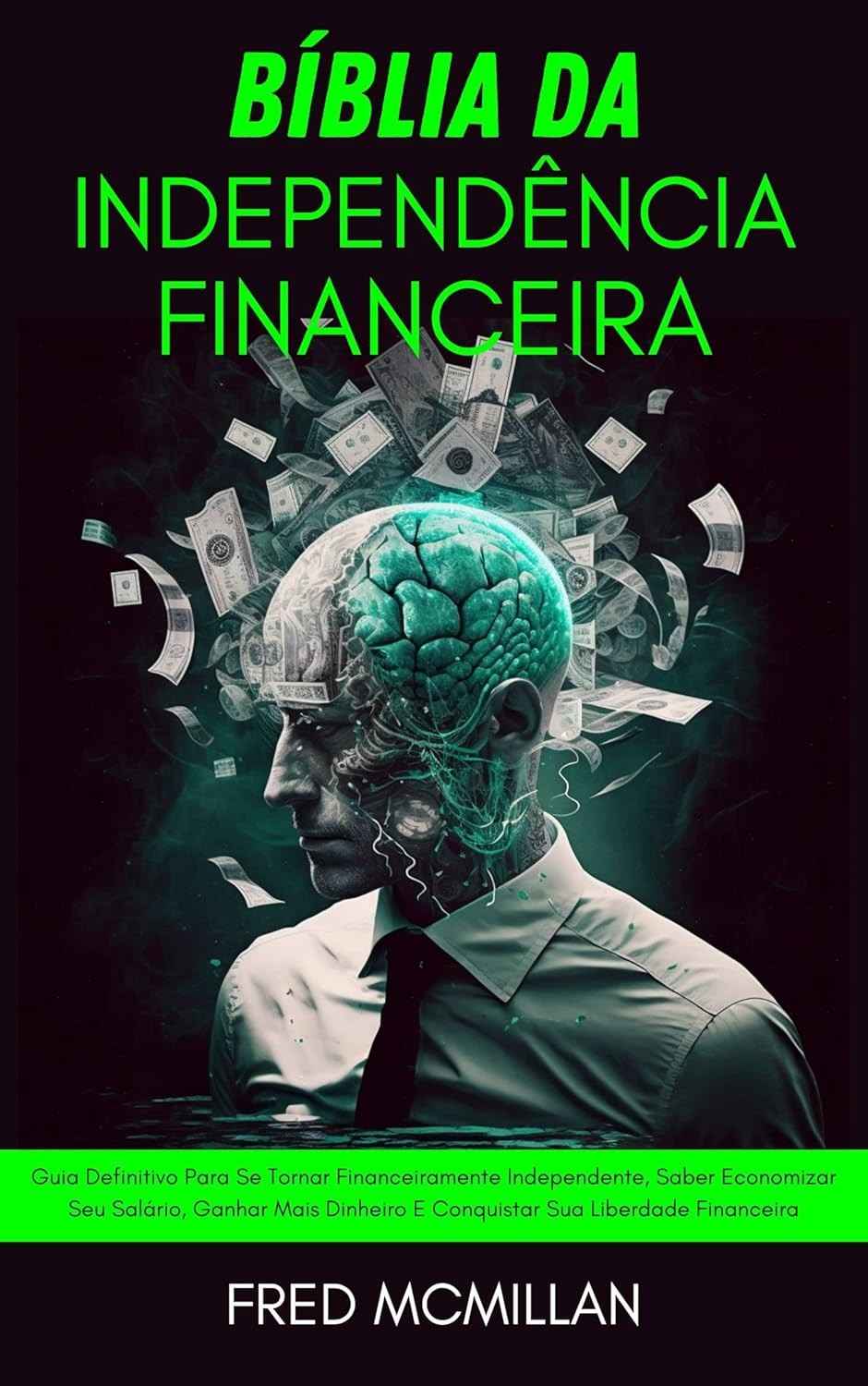 Bíblia da Independência Financeira: Conquiste Sua Liberdade e Multiplique Seu Dinheiro