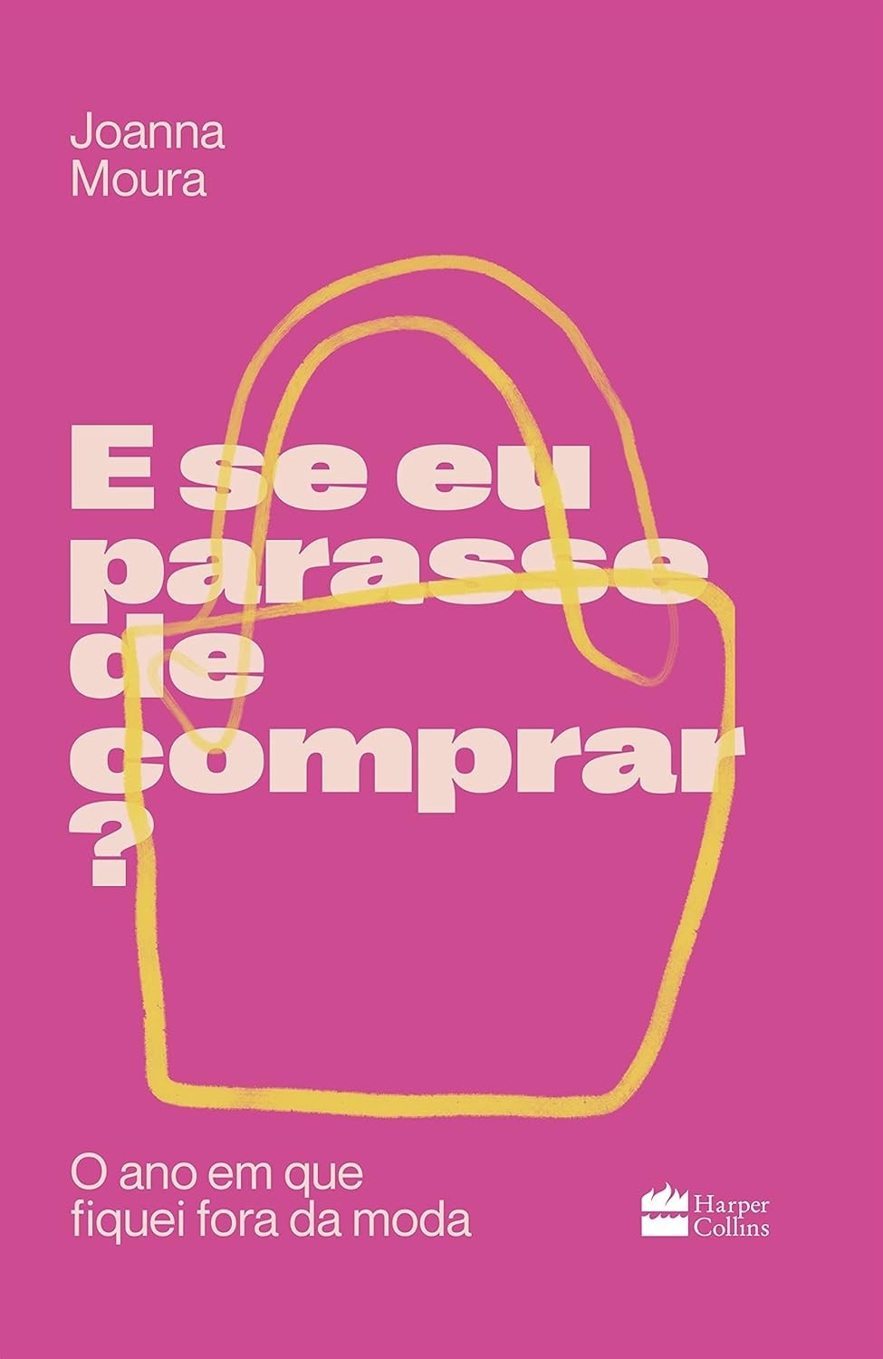 E se eu parasse de comprar?: O Ano em que Fiquei Fora da Moda - Descubra o Poder do Consumo Consciente