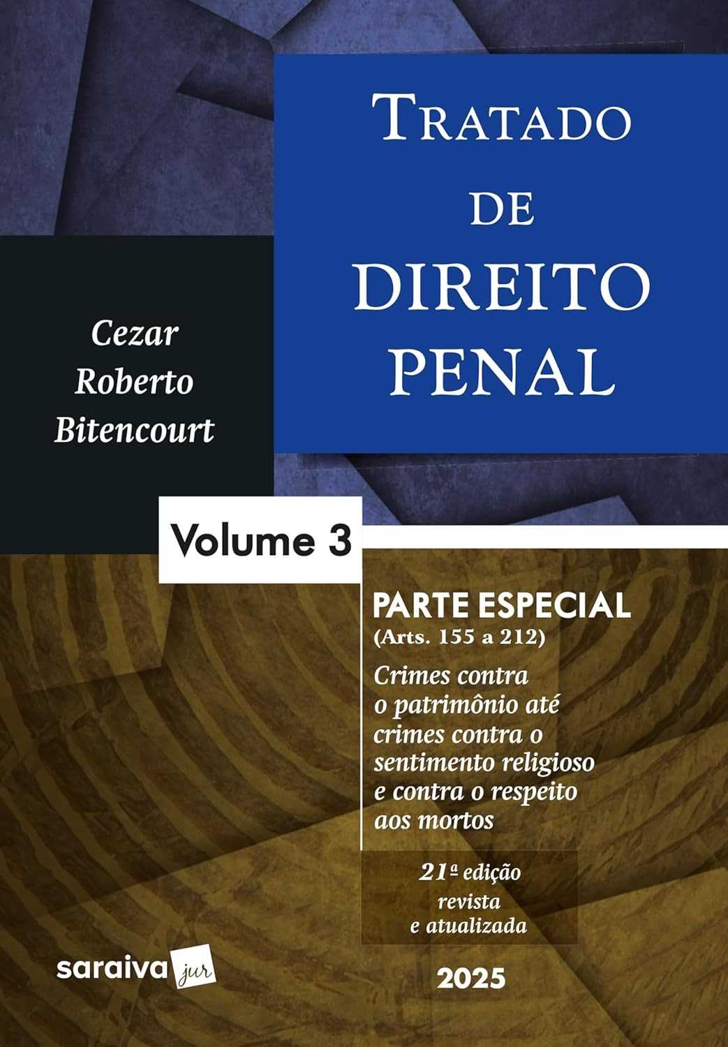 Tratado de Direito Penal - Parte Especial Vol. 3: Crimes Contra o Patrimônio e Mais (21ª Ed. 2025)