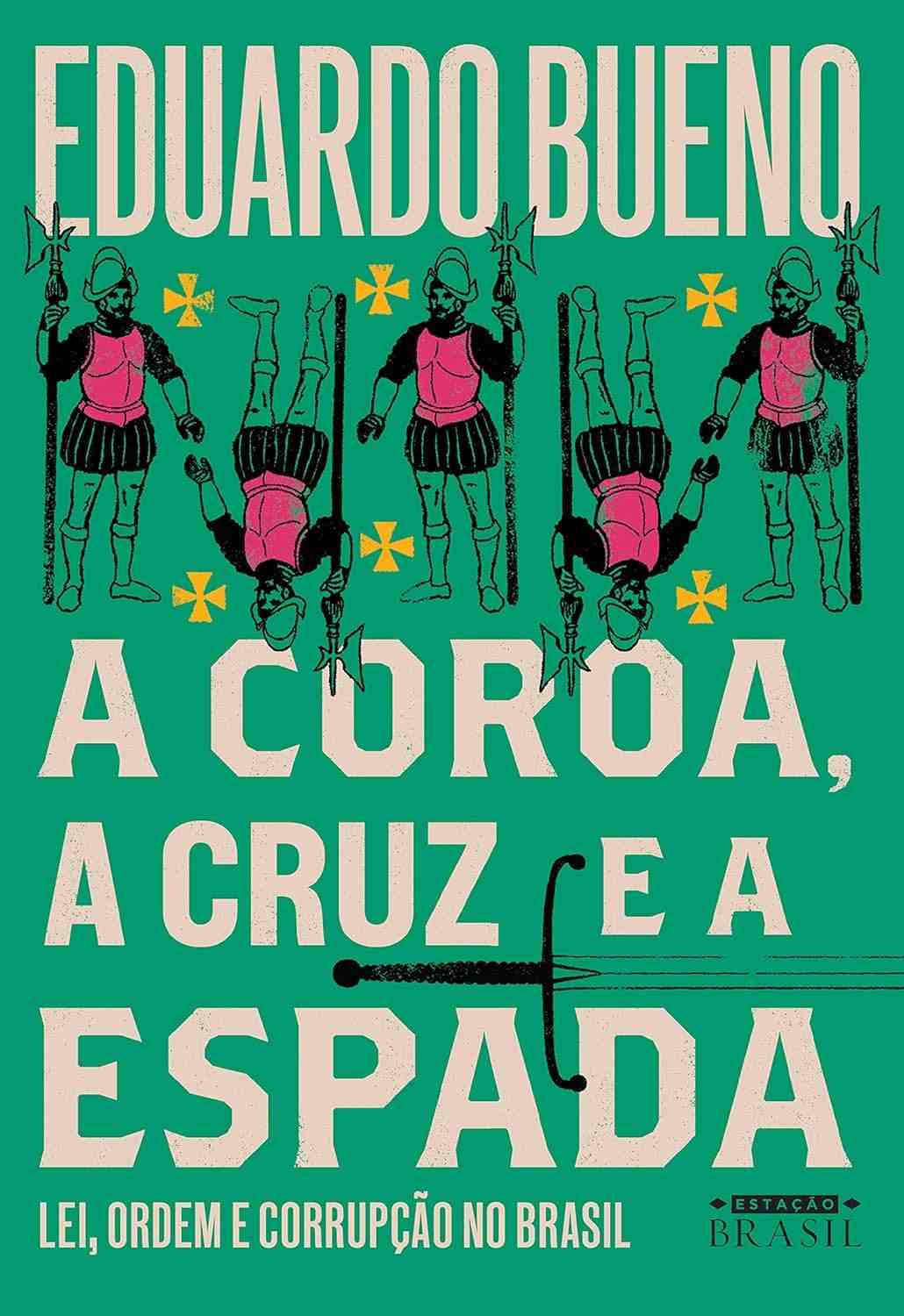 A Coroa, a Cruz e a Espada: Desvende a Lei, a Ordem e a Corrupção no Brasil (Coleção Brasilis Livro 4)