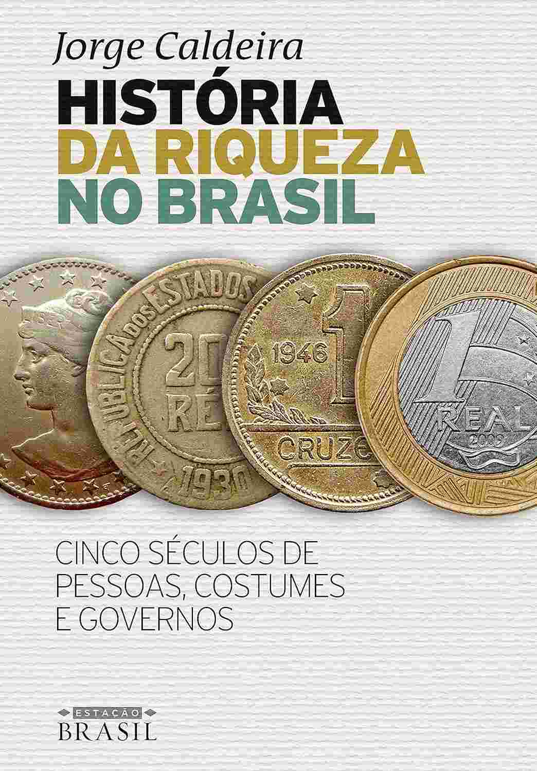 História da Riqueza no Brasil: Cinco Séculos de Pessoas, Costumes e Governos | Jorge Caldeira