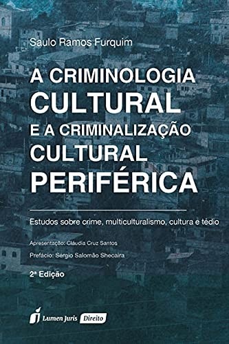 Criminologia Cultural e Criminalização Periférica: Uma Análise Profunda (2ª Ed.)