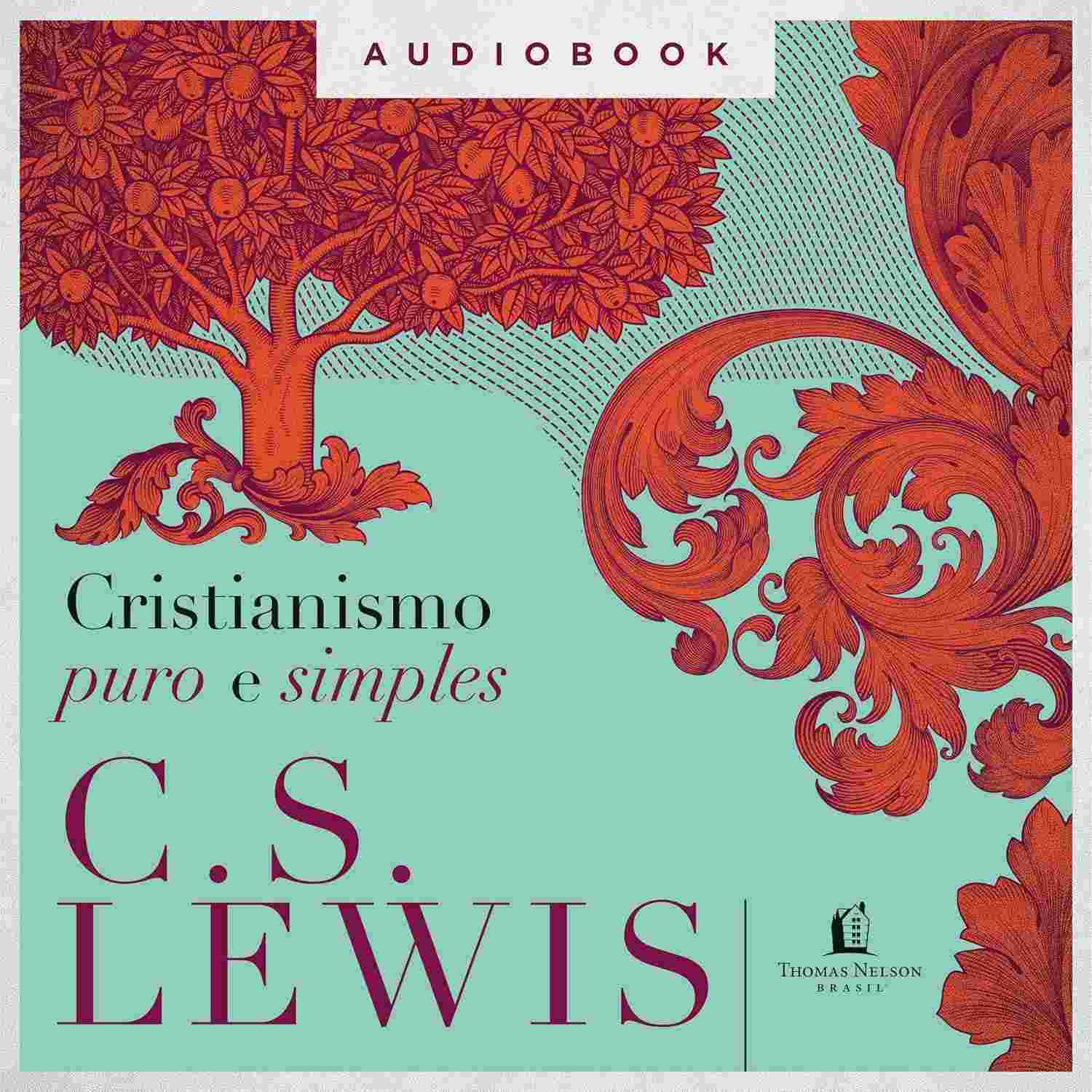Cristianismo Puro e Simples: O Clássico de C.S. Lewis para Entender a Fé