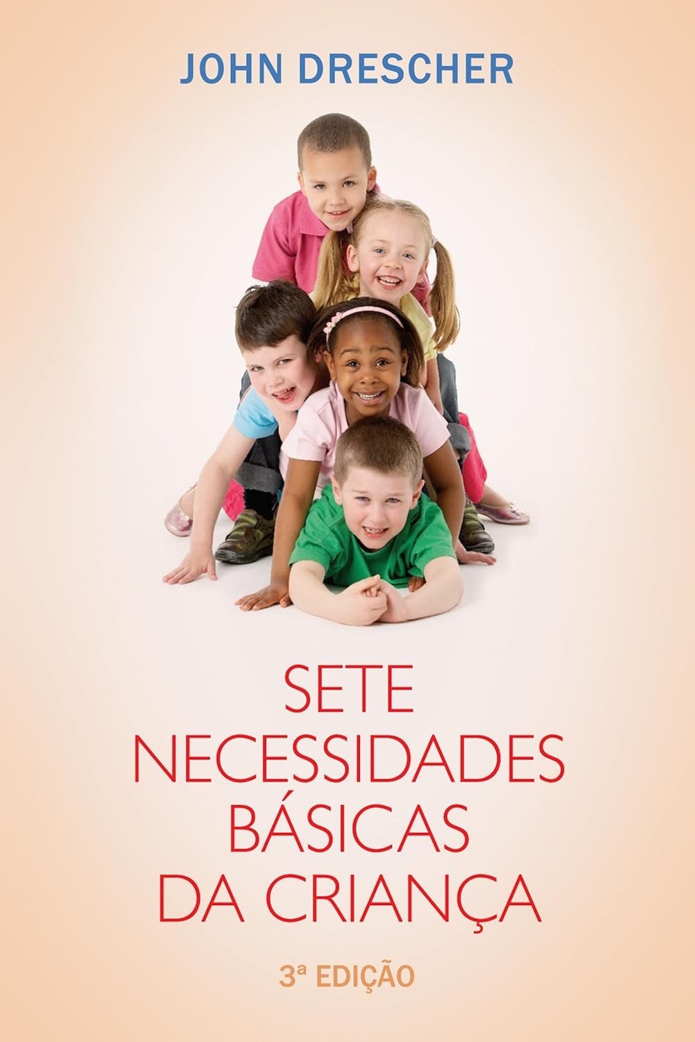As 7 Necessidades Essenciais da Criança: Guia Completo para o Desenvolvimento Integral (3ª Edição)