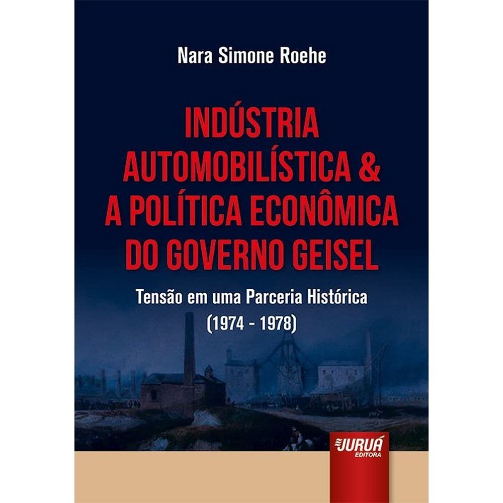 Indústria Automobilística e Governo Geisel: Uma Análise da Parceria Histórica (1974-1978)
