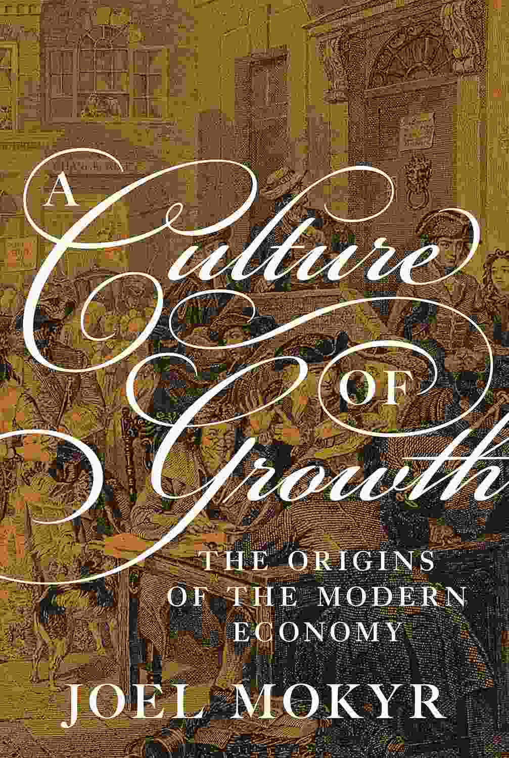 A Cultura do Crescimento: As Origens da Economia Moderna (Edição em Inglês)
