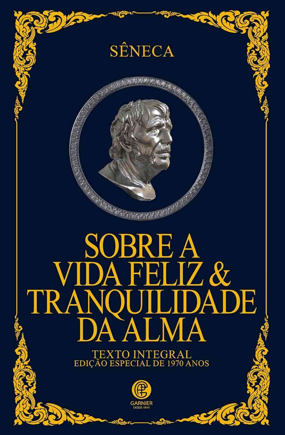 Vida Feliz & Tranquilidade da Alma: Edição de Luxo Sêneca - Sabedoria Estoica